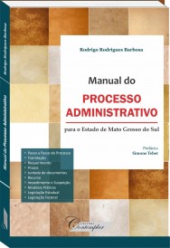 Manual do Processo Administrativo - para o Estado de Mato Grosso do Sul - Rodrigo Rodrigues Barbosa
