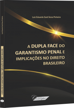 A Dupla Face do Garantismo Penal e Implicações no Direito Brasileiro