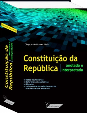 Constituição da República Anotada e Interpretada - Cleyson de Moraes Mello