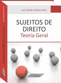 Sujeitos de Direito: teoria geral - Luiz Walter Coelho Filho