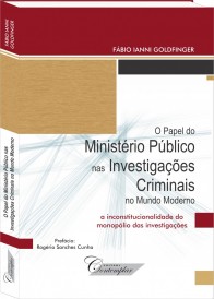 O papel do Ministério Público nas Investigações Criminais no mundo moderno - Fábio Ianni Goldfinger