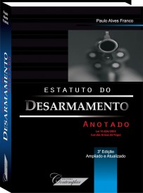 Estatuto do Desarmamento Anotado  -  Paulo Alves Franco